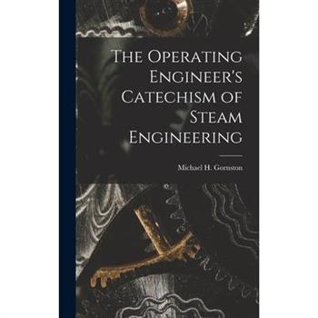 The Operating Engineer's Catechism of Steam Engineering