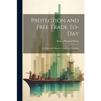 Protection and Free Trade To-day Protection and Free Trade To-day