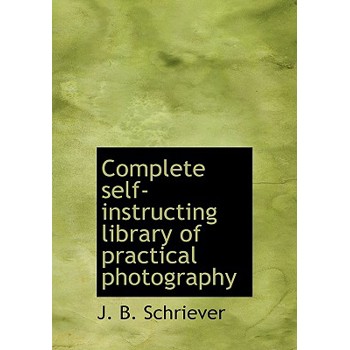 Complete Self-Instructing Library of Practical Photography