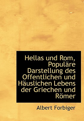 Hellas Und ROM, Populare Darstellung Des Offentlichen Und Hauslichen Lebens Der Griechen Und Romer