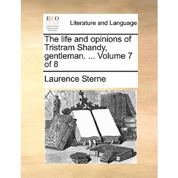 The Life and Opinions of Tristram Shandy, Gentleman. ... Volume 7 of 8