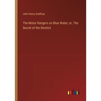 The Motor Rangers on Blue Water; or, The Secret of the Derelict