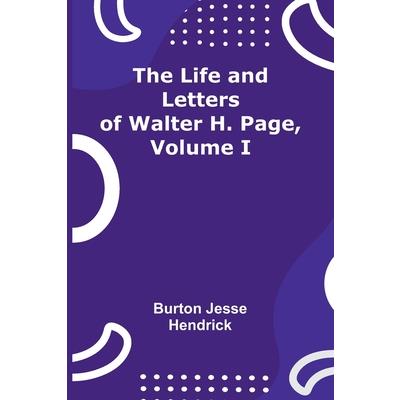 The Life and Letters of Walter H. Page, Volume I