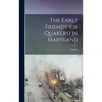 The Early Friends (or Quakers) in Maryland