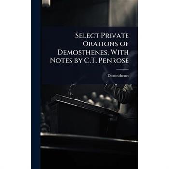 Select Private Orations of Demosthenes, With Notes by C.T. Penrose