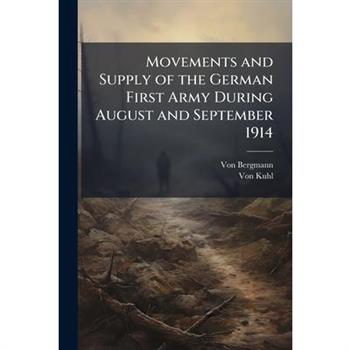 Movements and Supply of the German First Army During August and September 1914