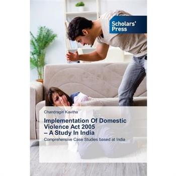 Implementation Of Domestic Violence Act 2005 - A Study In India