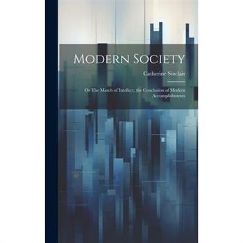 Modern Society; or The March of Intellect, the Conclusion of Modern Accomplishments