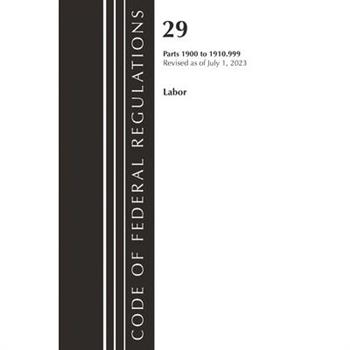 Code of Federal Regulations, Title 29 Labor/OSHA 1900-1910.999, Revised as of July 1, 2023