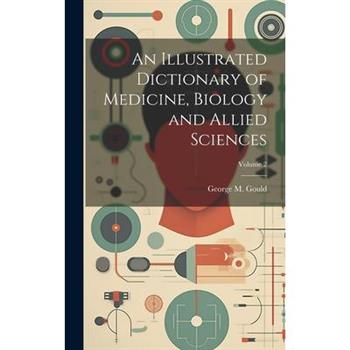 An Illustrated Dictionary of Medicine, Biology and Allied Sciences; Volume 2