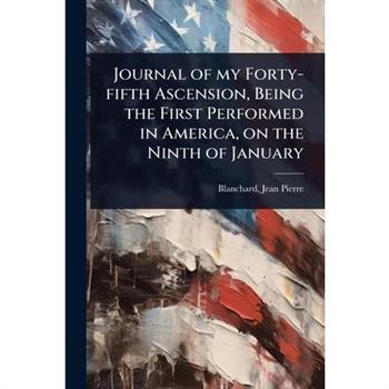 Journal of my Forty-fifth Ascension, Being the First Performed in America, on the Ninth of January