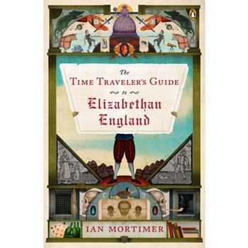 The Time Traveler's Guide to Elizabethan England