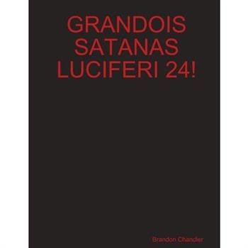 Grandois Satanas Luciferi 24!