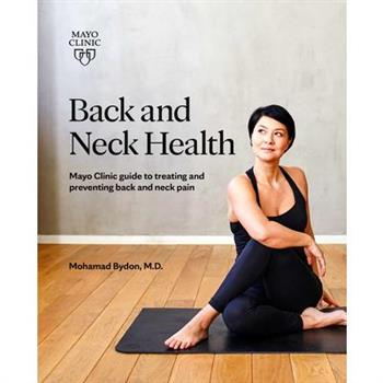 Back and Neck HealthMayo Clinic Guide to Treating and Preventing Back and Neck Pain
