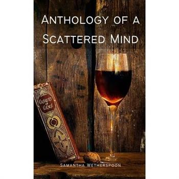 Anthology of a Scattered Mind