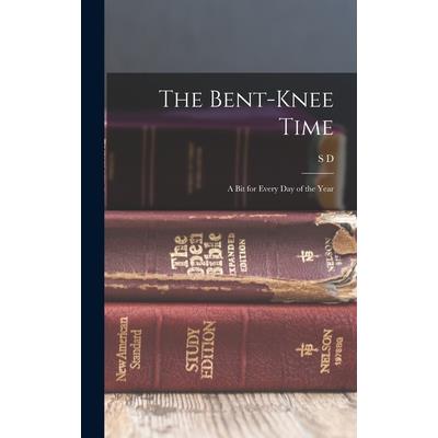 The Bent-knee Time; a bit for Every day of the Year