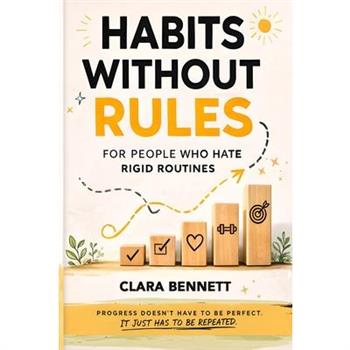 Habits Without Rules For People Who Hate Rigid Routines