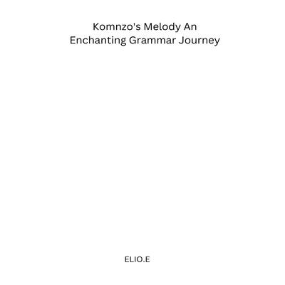 Komnzo’s Melody An Enchanting Grammar Journey