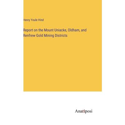 Report on the Mount Uniacke, Oldham, and Renfrew Gold Mining Districts