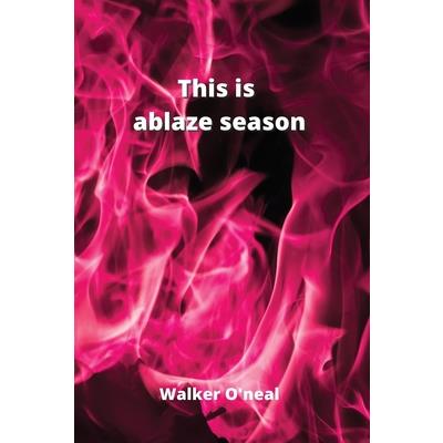 This is ablaze season
