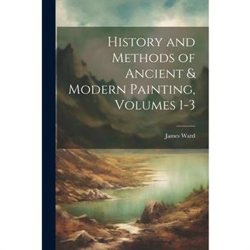 History and Methods of Ancient & Modern Painting, Volumes 1-3