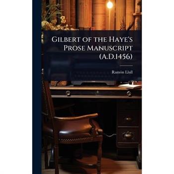 Gilbert of the Haye’s Prose Manuscript (A.D.1456)