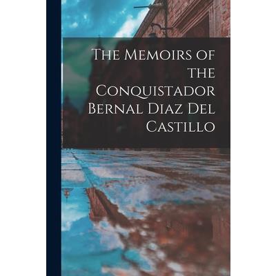 The Memoirs of the Conquistador Bernal Diaz Del Castillo