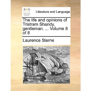The Life and Opinions of Tristram Shandy, Gentleman. ... Volume 8 of 8