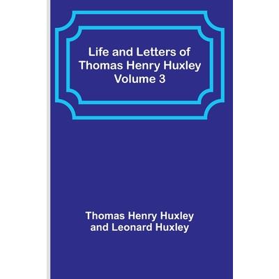 Life and Letters of Thomas Henry Huxley - Volume 3