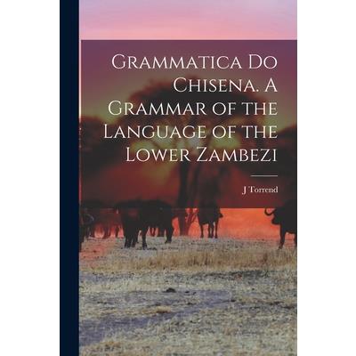 Grammatica do Chisena. A Grammar of the Language of the Lower Zambezi