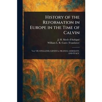 History of the Reformation in Europe in the Time of Calvin