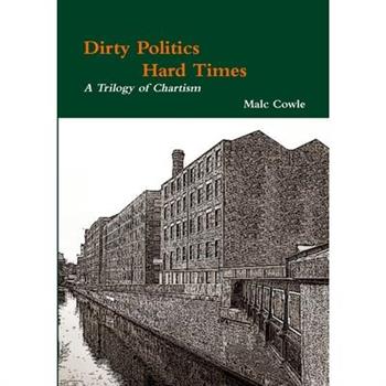 Dirty Politics - Hard Times - A Trilogy of Chartism
