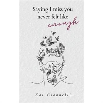 Saying I miss you never felt like enough
