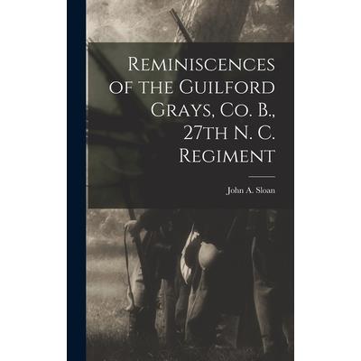 Reminiscences of the Guilford Grays, Co. B., 27th N. C. Regiment