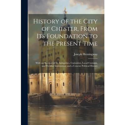 History of the City of Chester, From Its Foundation to the Present Time