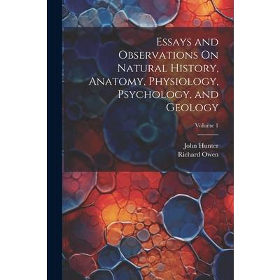 Essays and Observations On Natural History, Anatomy, Physiology, Psychology, and Geology; Volume 1