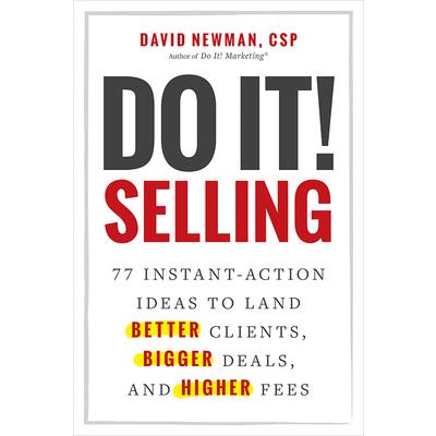 Do It! Selling: 77 Instant-Action Ideas to Land Better Clients, Bigger Deals, and Higher Fees