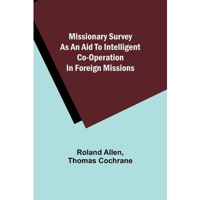 Missionary Survey As An Aid To Intelligent Co-Operation In Foreign Missions