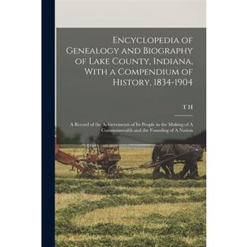 Encyclopedia of Genealogy and Biography of Lake County, Indiana, With a Compendium of History, 1834-1904