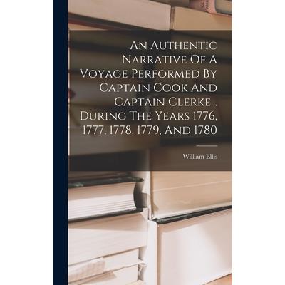 An Authentic Narrative Of A Voyage Performed By Captain Cook And Captain Clerke... During The Years 1776, 1777, 1778, 1779, And 1780