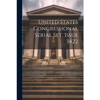 United States Congressional Serial Set, Issue 3422
