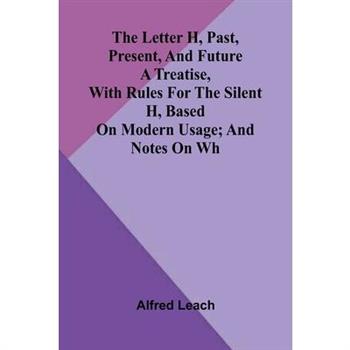 The letter H, past, present, and future