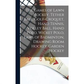 The Games of Lawn Hockey, Tether Ball, Golf-croquet, Hand Tennis, Volley Ball, Hand Polo, Wicket Polo, Laws of Badminton, Drawing Room Hockey, Garden Hockey