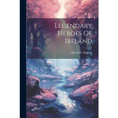 Legendary Heroes Of Ireland