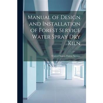 Manual of Design and Installation of Forest Service Water Spray Dry Kiln