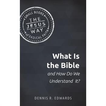 What Is the Bible and How Do We Understand It? What Is the Bible and How Do We Understand It?