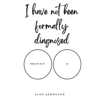I have not been formally diagnosed