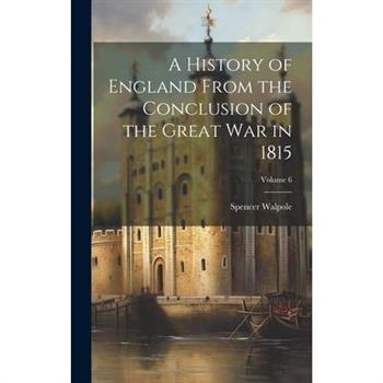 A History of England From the Conclusion of the Great war in 1815; Volume 6