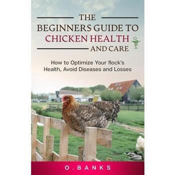 The Beginners Guide to Chicken Health and Care