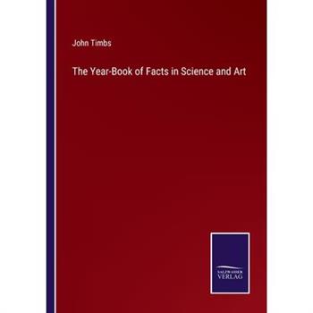 The Year-Book of Facts in Science and Art